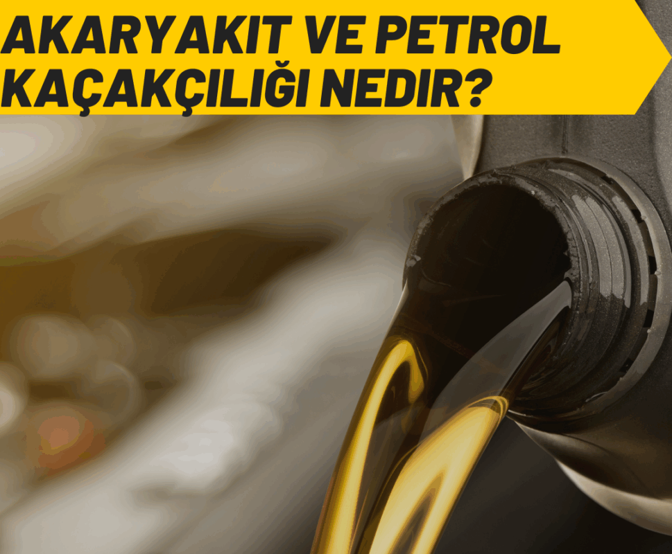 Akaryakıt Kaçakçılığı ve Petrol Kaçakçılığı Suçu