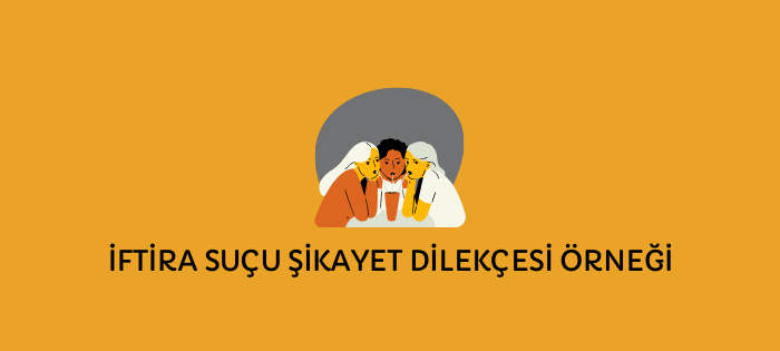 İFTİRA SUÇU ŞİKAYET DİLEKÇESİ ÖRNEĞİ