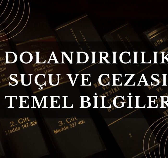 Dolandırıcılık Suçu ve Cezası Temel Bilgiler