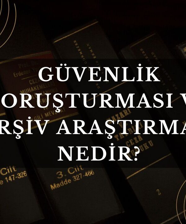 Güvenlik Soruşturması ve Arşiv Araştırması Nedir?