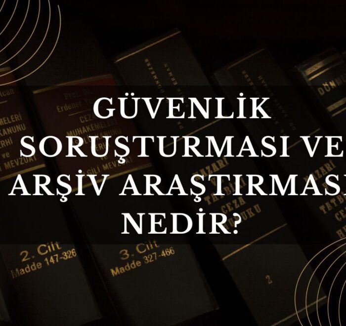 Güvenlik Soruşturması ve Arşiv Araştırması Nedir?