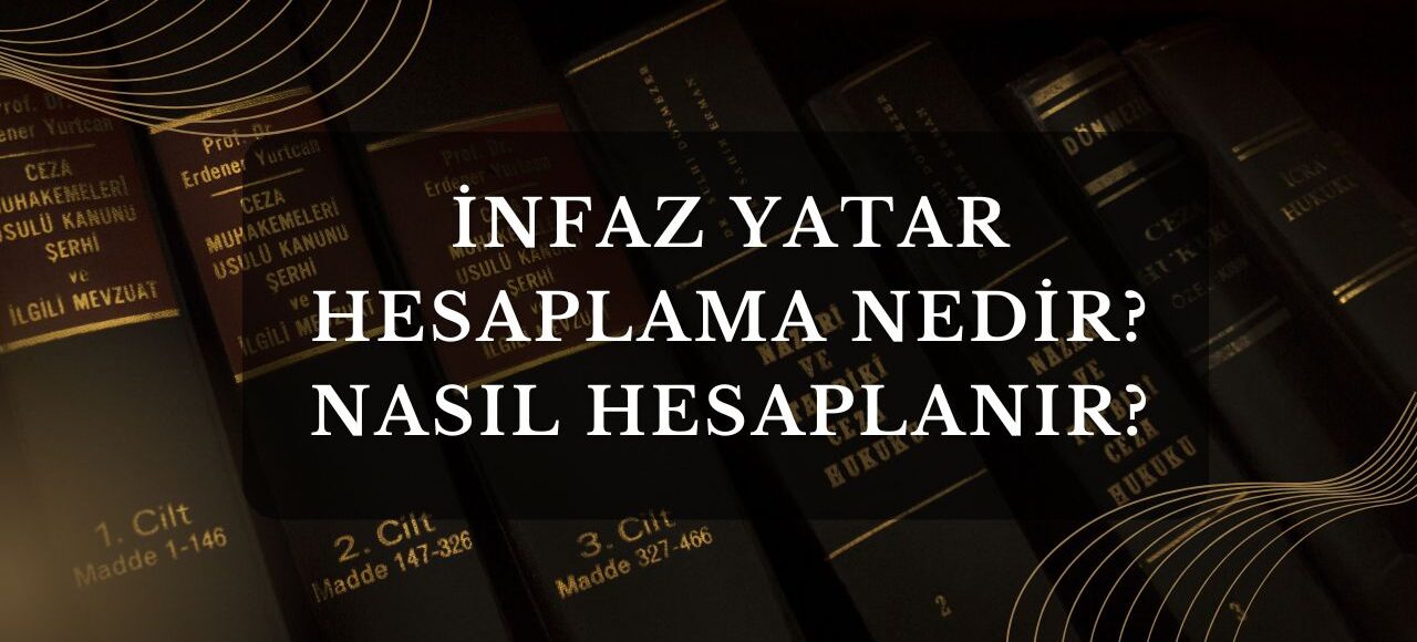 İnfaz Yatar Hesaplama Nedİr? Nasıl Hesaplanır?