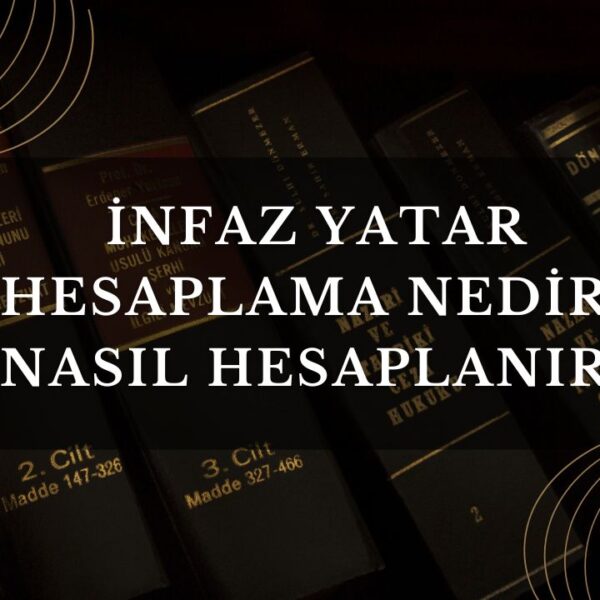 İnfaz Yatar Hesaplama Nedİr? Nasıl Hesaplanır?