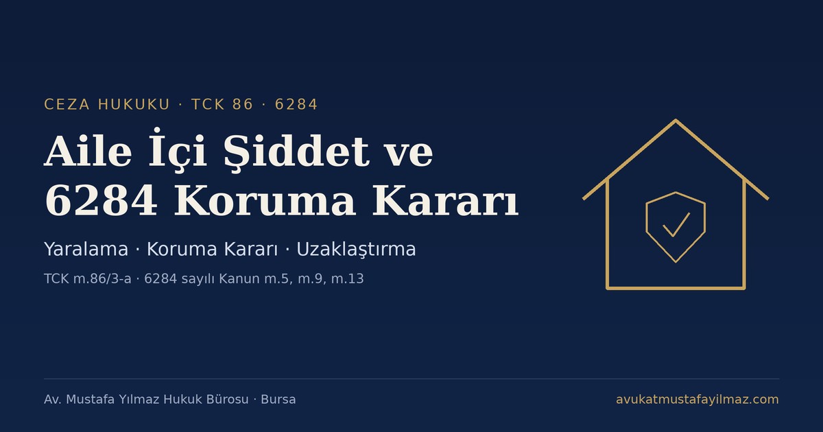 Aile İçi Şiddet: Eşe Karşı Yaralama ve 6284 Koruma Kararı - Av. Mustafa Yılmaz Hukuk Bürosu, Bursa