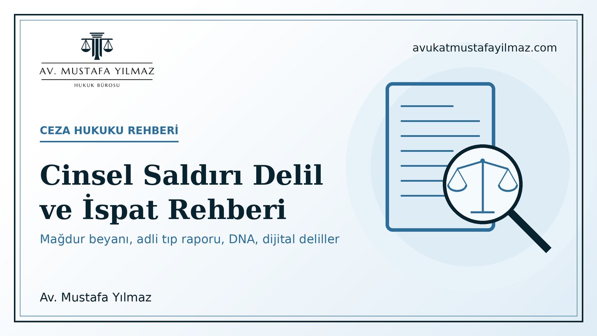 Cinsel saldiri delil ve ispat rehberi: magdur beyani, adli tip raporu, DNA ve dijital deliller - Av. Mustafa Yilmaz