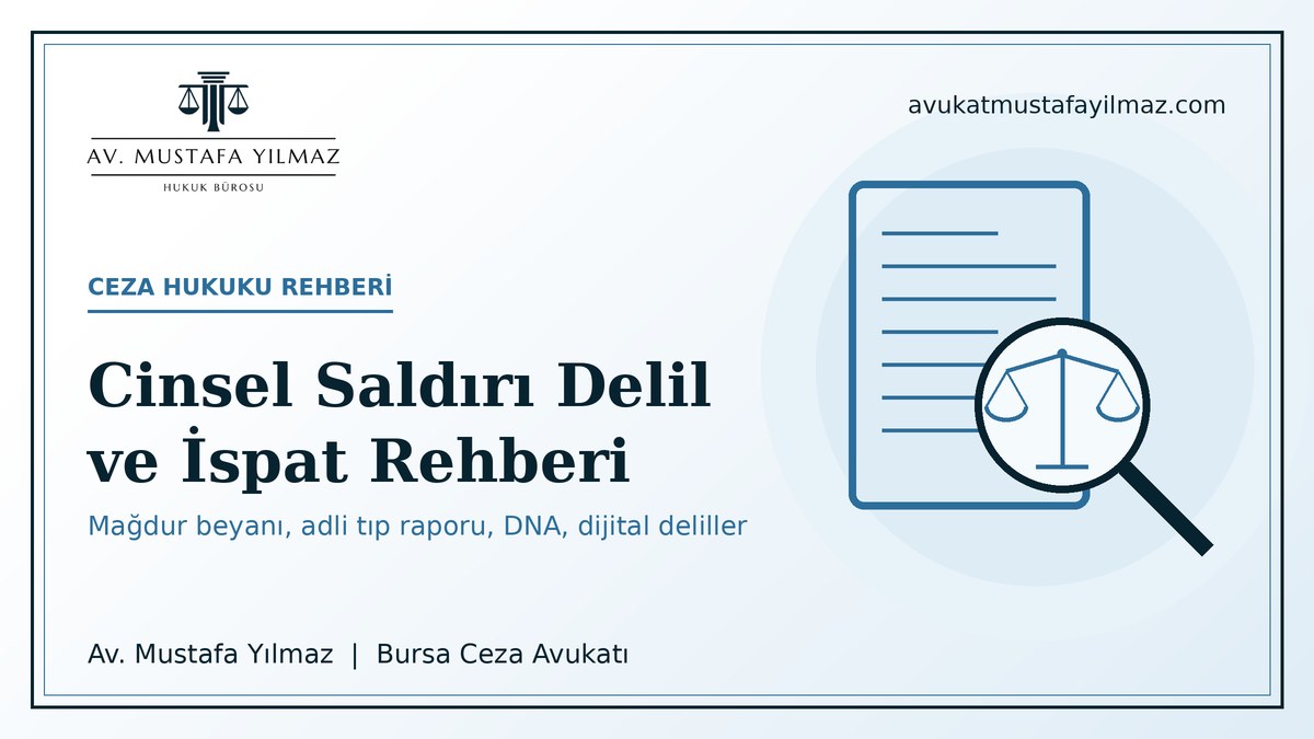 Cinsel saldiri delil ve ispat rehberi: magdur beyani, adli tip raporu, DNA ve dijital deliller - Av. Mustafa Yilmaz