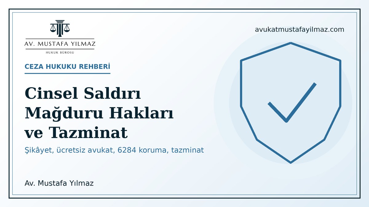 Cinsel saldiri magduru haklari ve tazminat: sikayet, ucretsiz avukat, 6284 koruma tedbirleri - Av. Mustafa Yilmaz