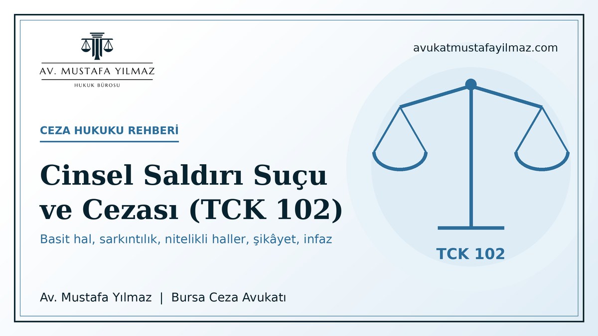 Cinsel saldiri sucu ve cezasi (TCK 102) rehberi - Av. Mustafa Yilmaz, Bursa Ceza Avukati