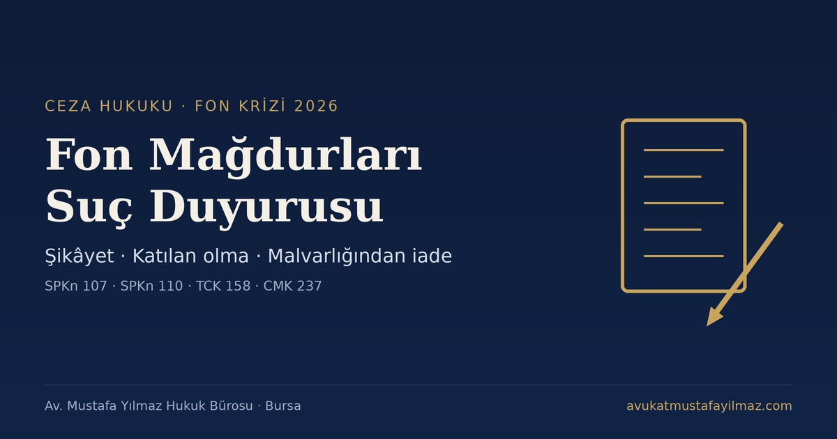 Fon mağdurları suç duyurusu: şikâyet dilekçesi, katılan olma ve el konulan malvarlığından iade rehberi - Av. Mustafa Yılmaz