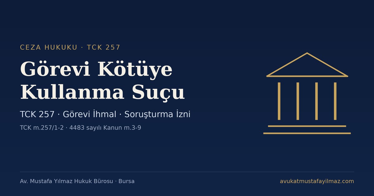 Görevi Kötüye Kullanma Suçu (TCK 257) - Av. Mustafa Yılmaz Hukuk Bürosu, Bursa