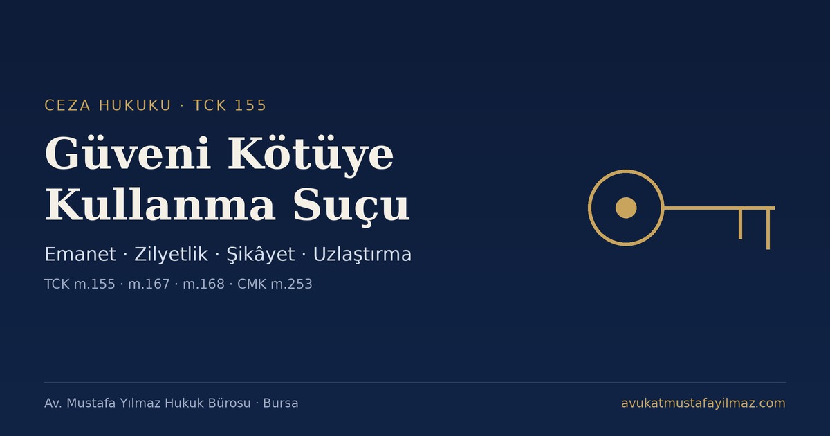 Güveni Kötüye Kullanma Suçu (TCK 155) - Av. Mustafa Yılmaz Hukuk Bürosu, Bursa