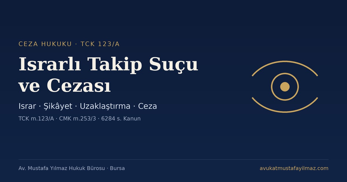 Israrlı Takip Suçu (TCK 123/A) - Av. Mustafa Yılmaz Hukuk Bürosu, Bursa