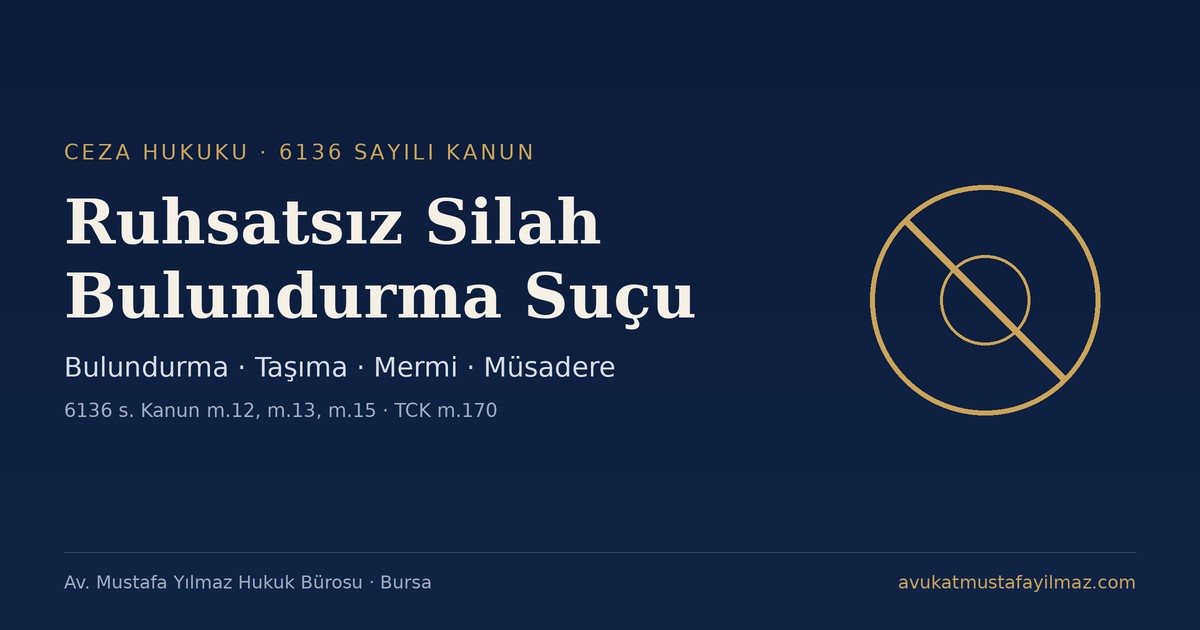 Ruhsatsız Silah Bulundurma Suçu (6136 s. Kanun) - Av. Mustafa Yılmaz Hukuk Bürosu, Bursa