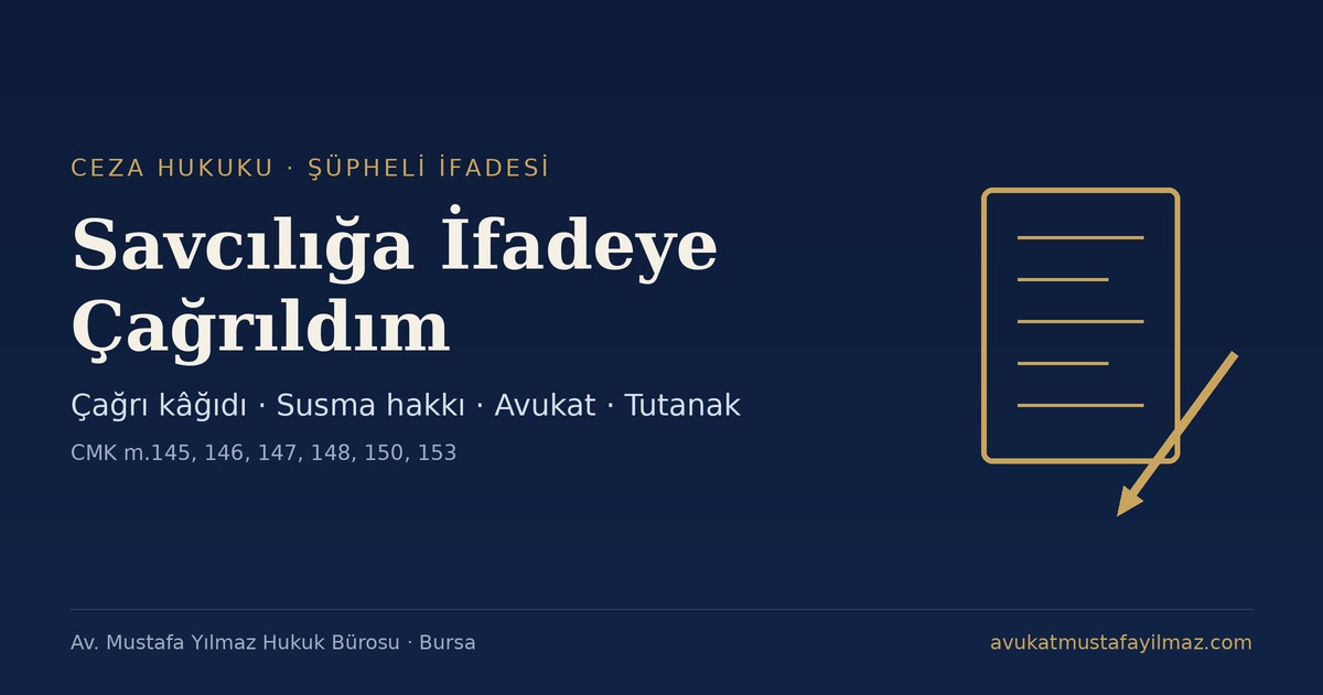 Savcılığa İfadeye Çağrıldım: Şüpheli İfadesinde Dikkat Edilecekler - Av. Mustafa Yılmaz Hukuk Bürosu, Bursa