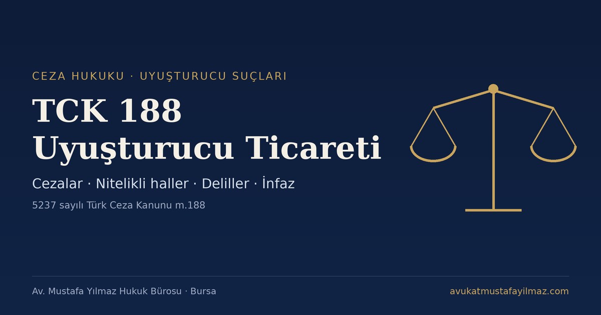 TCK 188 Uyuşturucu Ticareti Suçu ve Cezası - Av. Mustafa Yılmaz Hukuk Bürosu, Bursa