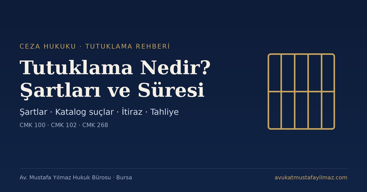 Tutuklama Nedir? Şartları, Nedenleri ve Süresi - Av. Mustafa Yılmaz Hukuk Bürosu, Bursa