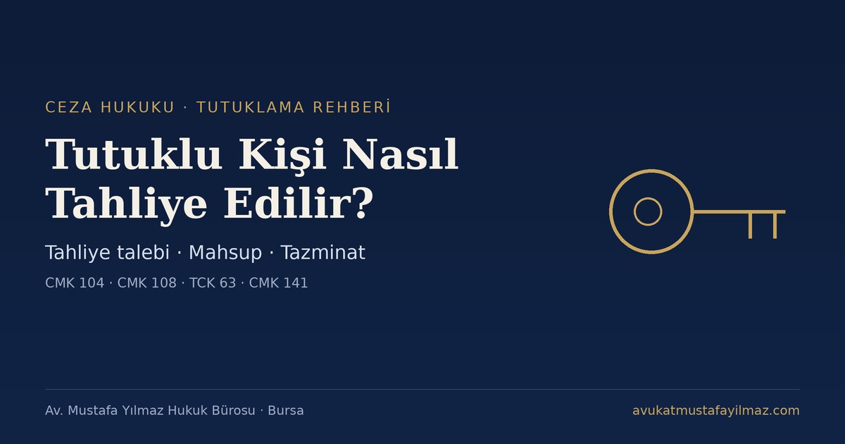 Tutuklu Kişi Nasıl Tahliye Edilir? Mahsup ve Tazminat - Av. Mustafa Yılmaz Hukuk Bürosu, Bursa