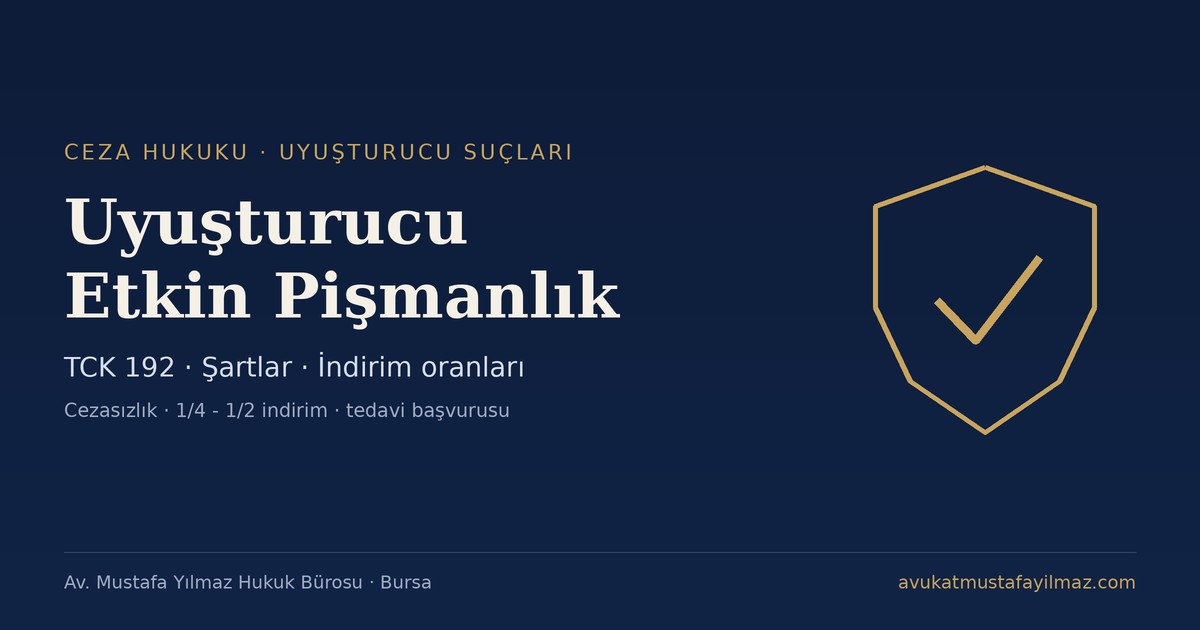 Uyuşturucu Etkin Pişmanlık (TCK 192) ve Ceza İndirimi - Av. Mustafa Yılmaz Hukuk Bürosu, Bursa